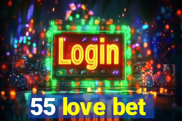 55 love bet